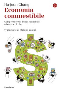 cover of the book Economia commestibile. Comprendere la teoria economica attraverso il cibo