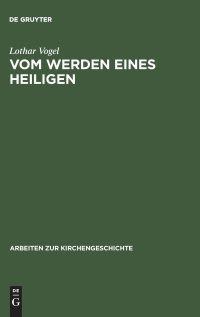 cover of the book Vom Werden eines Heiligen: Eine Untersuchung der Vita Corbiniani des Bischofs Arbeo von Freising