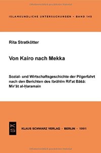 cover of the book Von Kairo nach Mekka: Sozial- und Wirtschaftsgeschichte der Pilgerfahrt nach den Berichten des Ibrahim Rif'at Basha: Mir'at al- Haramain