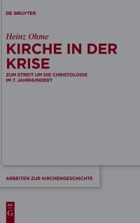 cover of the book Kirche in der Krise: Zum Streit um die Christologie im 7. Jahrhundert