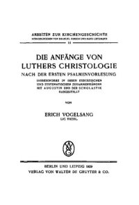 cover of the book Die Anfänge von Luthers Christologie nach der ersten Psalmenvorlesung. Insbesondere in ihren exegetischen und systematischen Zusammenhängen mit Augustin und der Scholastik dargestellt