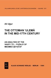 cover of the book The Ottoman 'ulema in the Mid-17th Century: an analysis of the Vaḳāʾiʿu͏̈ʾ l-fużalā of Meḥmed Şeyḫī Ef.