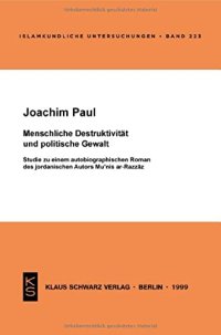 cover of the book Menschliche Destruktivität und politische Gewalt: Studie zu einem autobiographischen Roman des jordanischen Autors Mu'nis ar-Razzaz