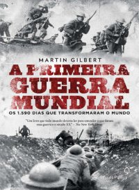 cover of the book A Primeira Guerra Mundial: Os 1.590 Dias que Transformaram o Mundo