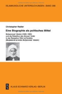 cover of the book Eine Biographie als politisches Mittel: Muhammad Abduh (1849¿1905) und die Rebellion des Ahmad Urabi in der Rezeption Tahir at-Tanahis (Mudakkirat al-Imam Muhammad Abduh)