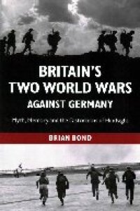 cover of the book Britain's Two World Wars against Germany: Myth, Memory and the Distortions of Hindsight