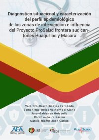 cover of the book Diagnóstico situacional y caracterización del perfil epidemiológico de las zonas de intervención e influencia del proyecto ProSalud frontera sur, cantones Huaquillas y Macará.