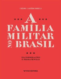 cover of the book A Família Militar No Brasil: Transformações e Permanências