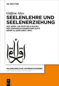 cover of the book Seelenlehre und Seelenerziehung: Das Werk »as-Sayr wa-s-sulūk« des osmanisch-arabischen Sufis Qāsim al-Ḫānī (gest. 1697