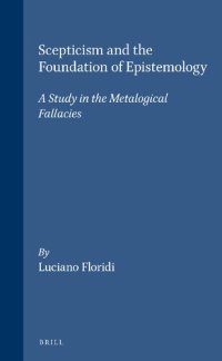 cover of the book Scepticism and the Foundation of Epistemology: A Study in the Metalogical Fallacies