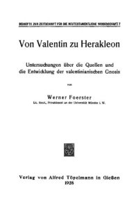 cover of the book Von Valentin zu Herakleon. Untersuchungen über die Quellen und die Entwicklung des valentinianischen Gnosis