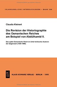 cover of the book Die Revision der Historiographie des Osmanischen Reiches am Beispiel von Abdülhamid II: Das späte Osmanische Reich im Urteil türkischer Autoren der Gegenwart (1930-1990)