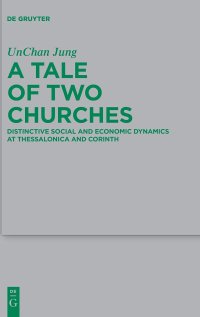 cover of the book A Tale of Two Churches: Distinctive Social and Economic Dynamics at Thessalonica and Corinth