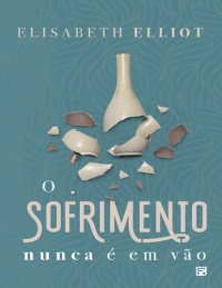 cover of the book O Sofrimento Nunca é Em Vão