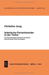 cover of the book Islamische Fernsehsender in der Türkei: Zur Entwicklung der türkischen Fernsehens zwischen Staat, Markt und Religion