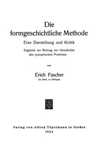 cover of the book Die formgeschichtliche Methode. eine Darstellung und Kritik ; zugleich ein Beitrag zur Geschichte des synoptischen problems