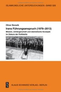 cover of the book Irans Führungsanspruch (1979-2013): Mission, Anhängerschaft Und Islamistische Konzepte Im Diskurs Der Politik-Elite