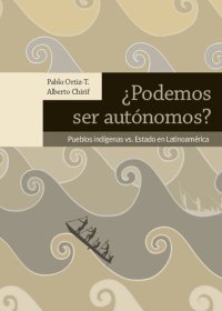 cover of the book ¿Podemos ser autónomos? Pueblos indígenas vs. Estado en Latinoamérica