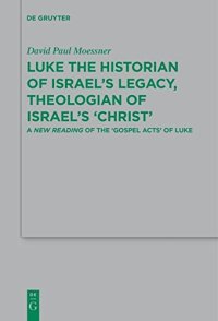 cover of the book Luke the Historian of Israel’s Legacy, Theologian of Israel’s ‘Christ’: A New Reading of the ‘Gospel Acts’ of Luke