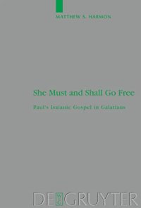 cover of the book She Must and Shall Go Free: Paul's Isaianic Gospel in Galatians