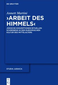 cover of the book „Arbeit des Himmels“: Jüdische Konzeptionen rituellen Schreibens in der europäischen Kultur des Mittelalters