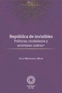 cover of the book República de invisibles. Políticas, ciudadanía y activismos LGBTIQ+