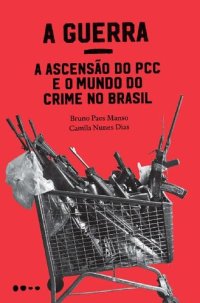 cover of the book A Guerra: a Ascensão do Pcc e o Mundo do Crime No Brasil