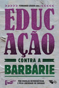 cover of the book Educação Contra a Barbárie: Por Escolas Democráticas e Pela Liberdade de Ensinar