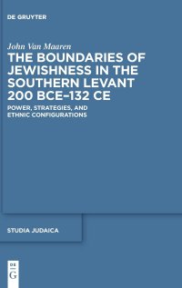 cover of the book The Boundaries of Jewishness in the Southern Levant 200 BCE–132 CE: Power, Strategies, and Ethnic Configurations