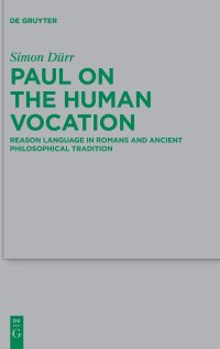 cover of the book Paul on the Human Vocation: Reason Language in Romans and Ancient Philosophical Tradition