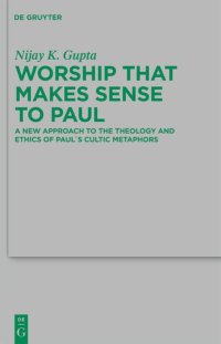 cover of the book Worship that Makes Sense to Paul: A New Approach to the Theology and Ethics of Paul's Cultic Metaphors