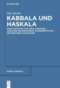 cover of the book Kabbala und Haskala: Isaak Satanow (1732–1804) zwischen jüdischer Gelehrsamkeit, moderner Physik und Berliner Aufklärung