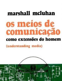 cover of the book Os Meios de Comunicação Como Extensões do Homem