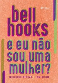 cover of the book E Eu Não Sou uma Mulher - Mulheres Negras e Feminismo