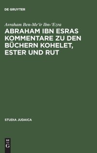 cover of the book Abraham ibn Esras Kommentare zu den Büchern Kohelet, Ester und Rut