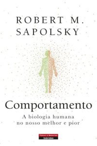 cover of the book Comportamento a Biologia Humana No Nosso Melhor e Pior