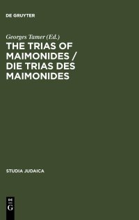 cover of the book Die Trias des Maimonides: Jewish, Arabic, and Ancient Culture of Knowledge/Judische, arabische und antike Wissenskultur