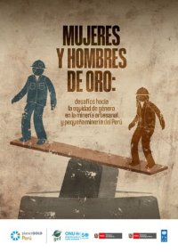 cover of the book Mujeres y hombres de oro: desafíos hacia la equidad de género en la minería artesanal y pequeña minería del Perú