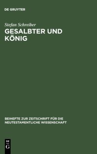 cover of the book Gesalbter und König: Titel und Konzeptionen der königlichen Gesalbtenerwartung in frühjüdischen und urchristlichen Schriften