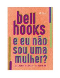 cover of the book E Eu Não Sou uma Mulher - Mulheres Negras e Feminismo