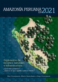 cover of the book Amazonía peruana en 2021. Explotación de recursos naturales e infraestructuras: ¿Qué está pasando? ¿Qué es lo que significan para el futuro?