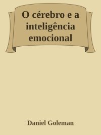 cover of the book O Cérebro e a Inteligência Emocional