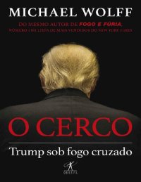 cover of the book O Cerco: Trump Sob Fogo Cruzado