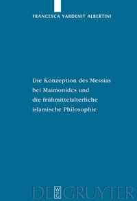 cover of the book Die Konzeption des Messias bei Maimonides und die frühmittelalterliche islamische Philosophie