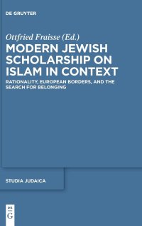 cover of the book Modern Jewish Scholarship on Islam in Context: Rationality, European Borders, and the Search for Belonging