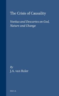 cover of the book The Crisis of Causality: Voetius and Descartes on God, Nature and Change