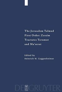 cover of the book The Jerusalem Talmud: First Order - Zeraim, Tractates, Terumot and Ma'serot: Edition, Translation, and Commentary