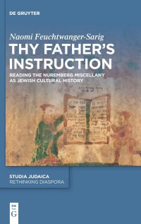 cover of the book Thy Father’s Instruction: Reading the Nuremberg Miscellany as Jewish Cultural History