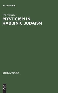 cover of the book Mysticism in Rabbinic Judaism: Studies in the History of Midrash