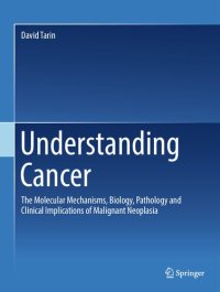 cover of the book Understanding Cancer: The Molecular Mechanisms, Biology, Pathology and Clinical Implications of Malignant Neoplasia